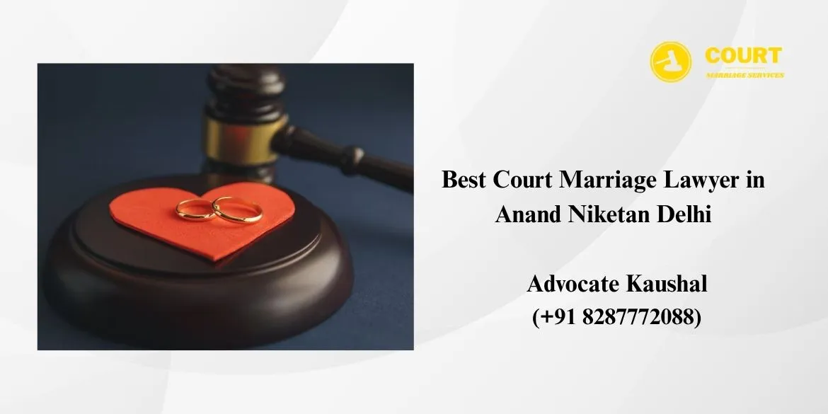 Best Court Marriage Lawyer in Anand Niketan Delhi