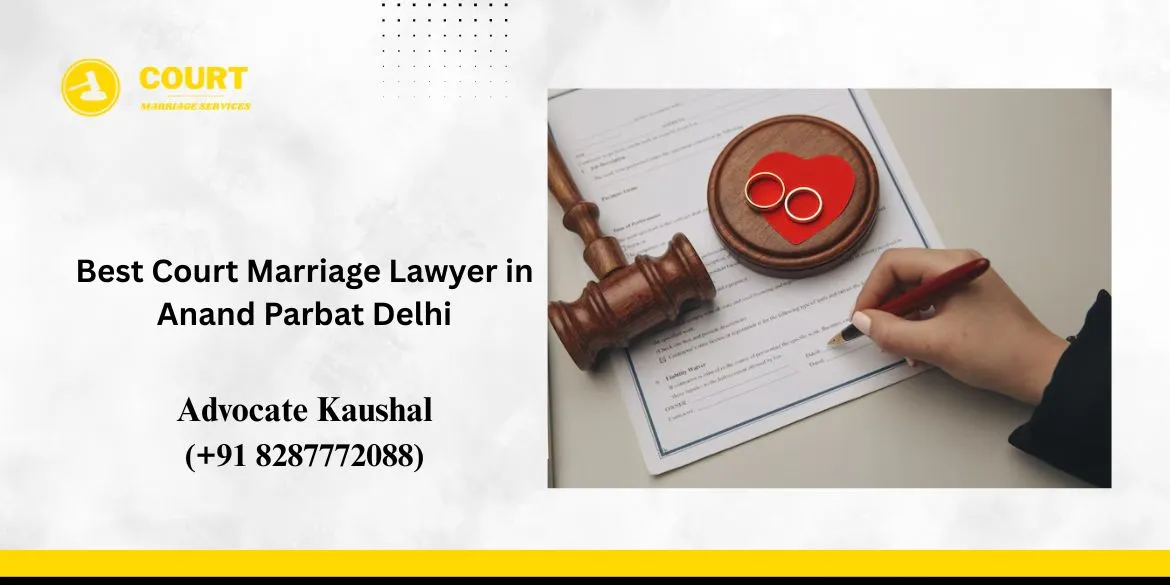 Best Court Marriage Lawyer in Anand Parbat Delhi