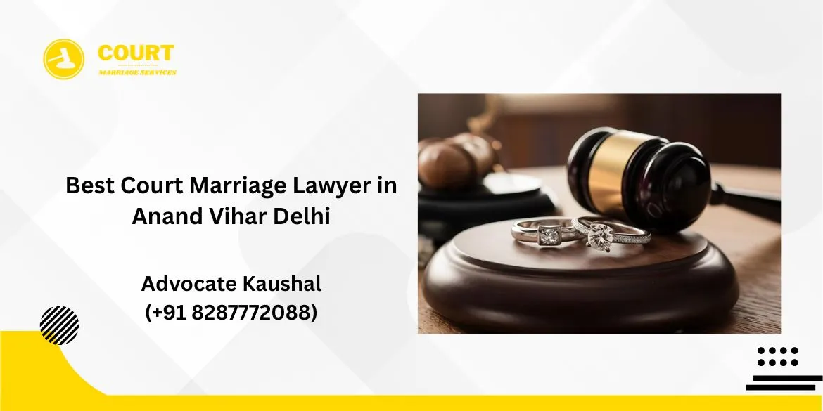 Best Court Marriage Lawyer in Anand Vihar Delhi