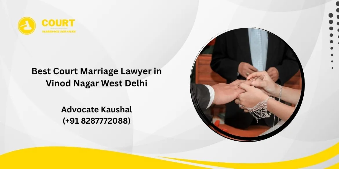Court Marriage Lawyer in Vinod Nagar West Delhi