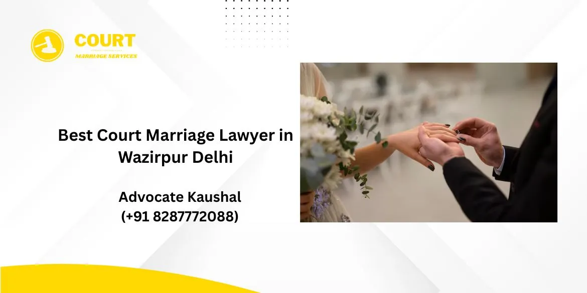 Court Marriage Lawyer in Wazirpur Delhi