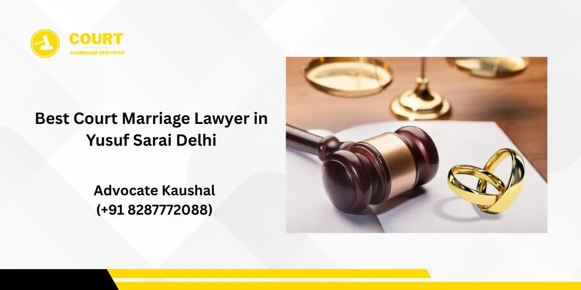 Best Court Marriage Lawyer in Yusuf Sarai Delhi