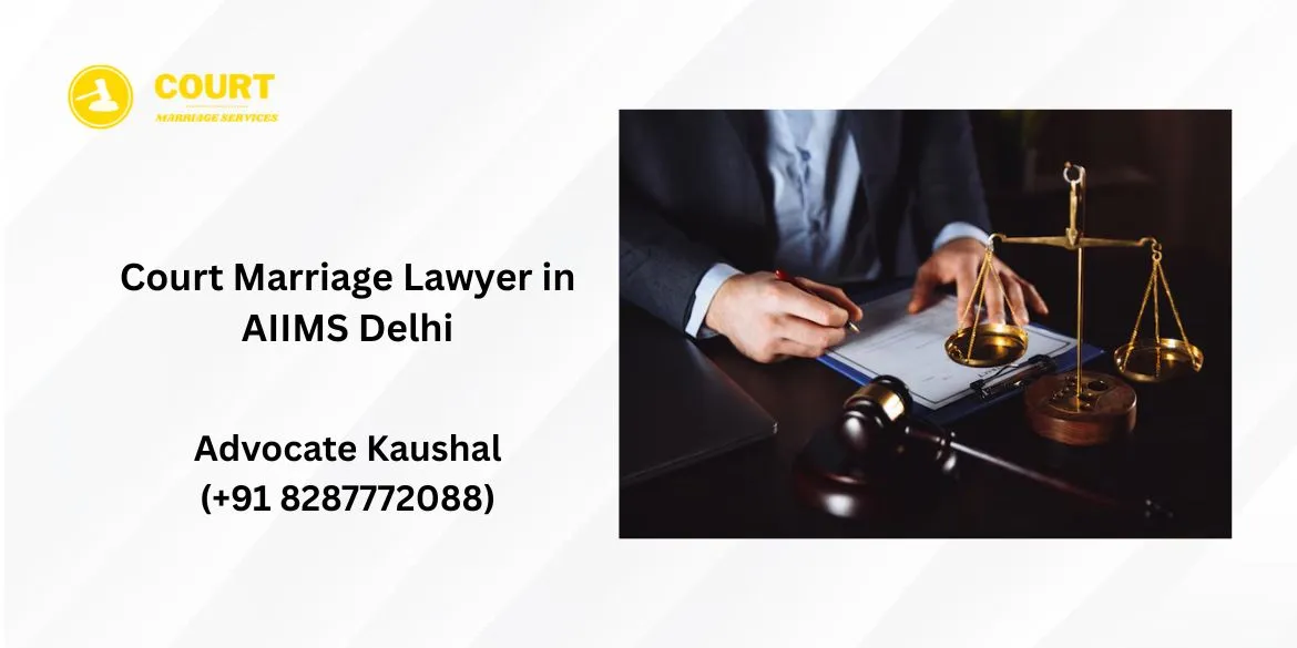 Court Marriage Lawyer in AIIMS Delhi