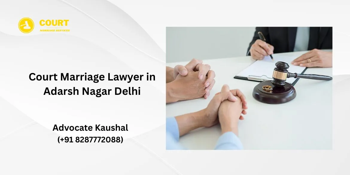 Court Marriage Lawyer in Adarsh Nagar Delhi