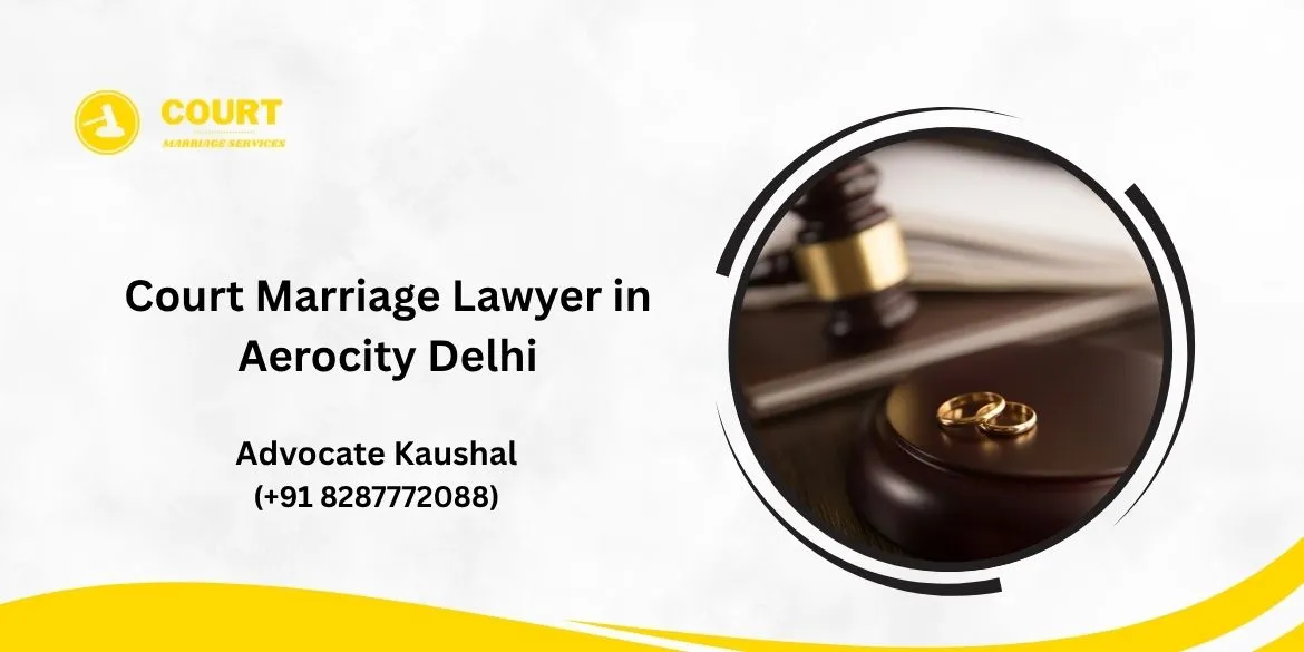 Court Marriage Lawyer in Aerocity Delhi