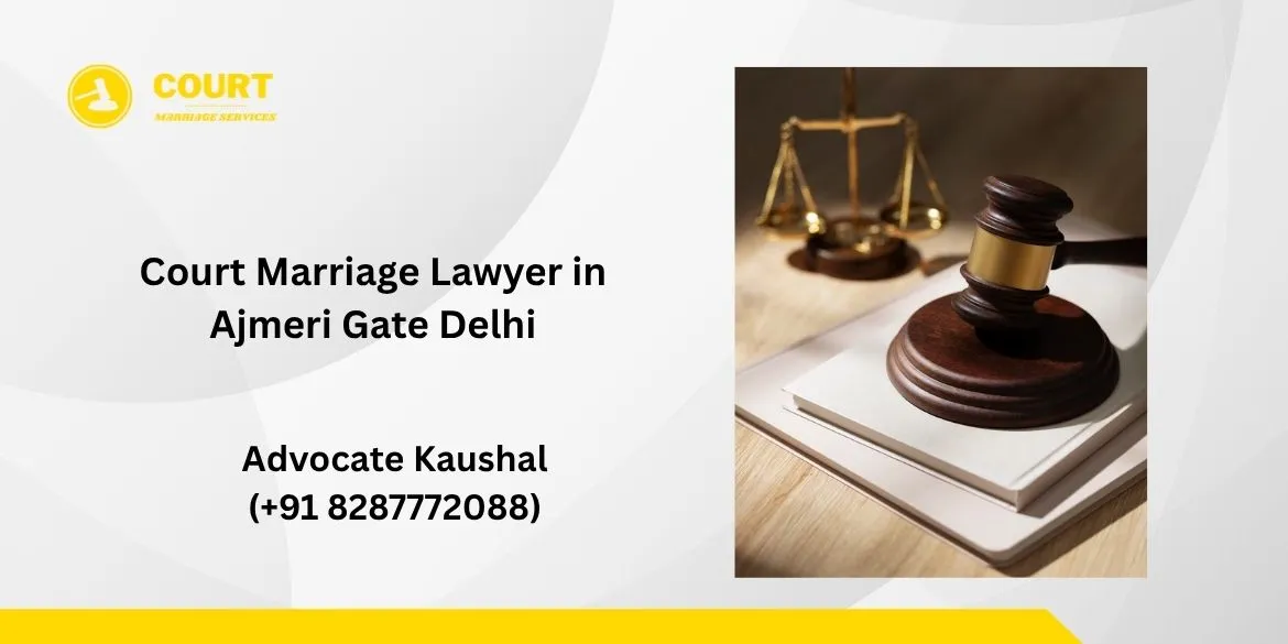 Court Marriage Lawyer in Ajmeri Gate Delhi