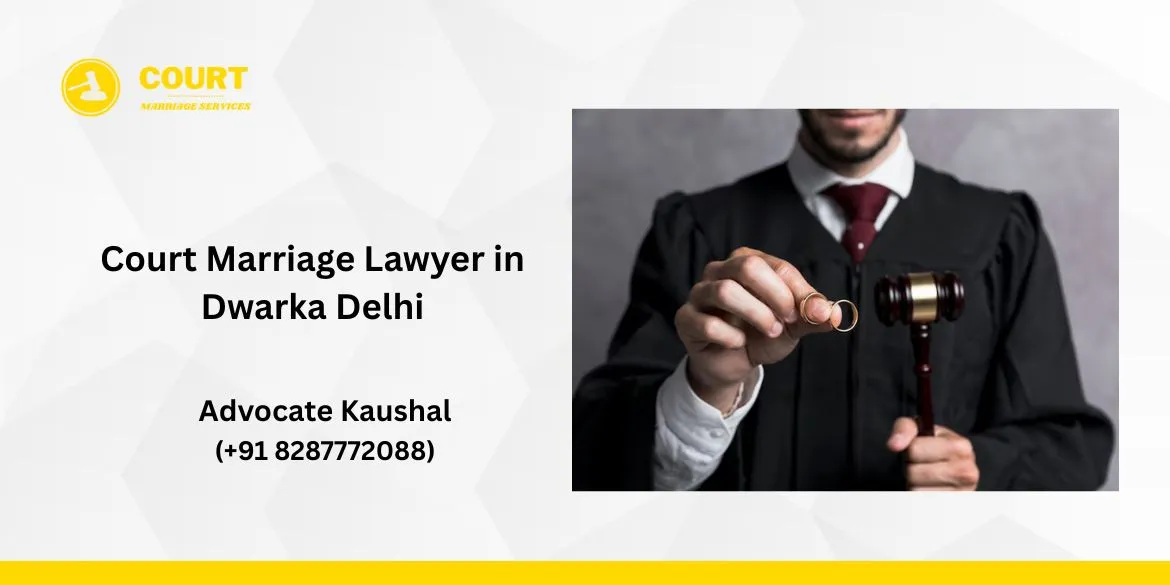 Court Marriage Lawyer in Dwarka Delhi