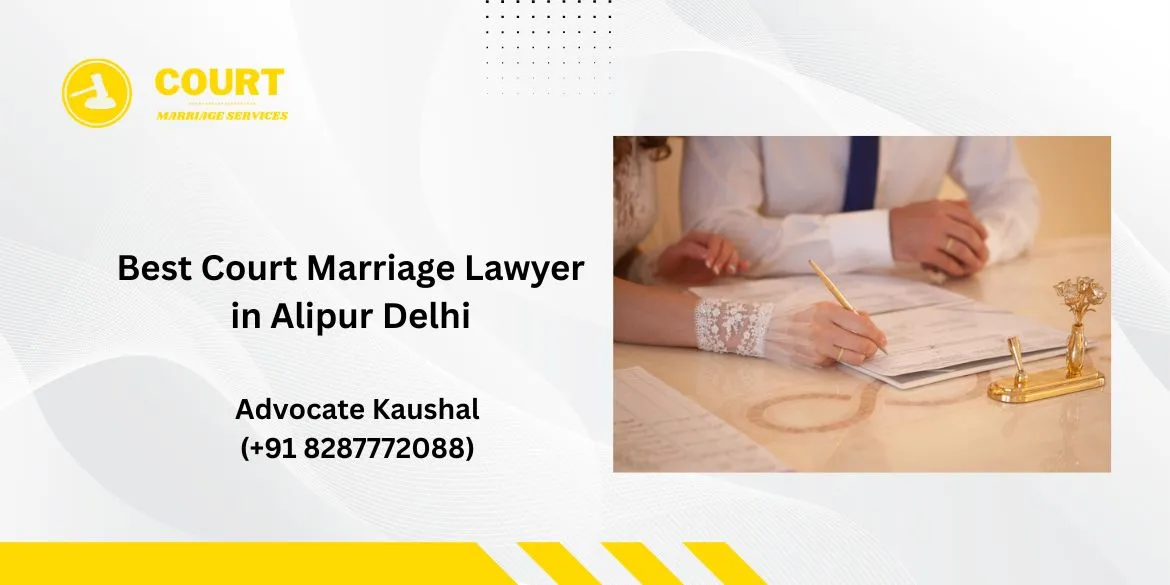 Best Court Marriage Lawyer in Alipur Delhi