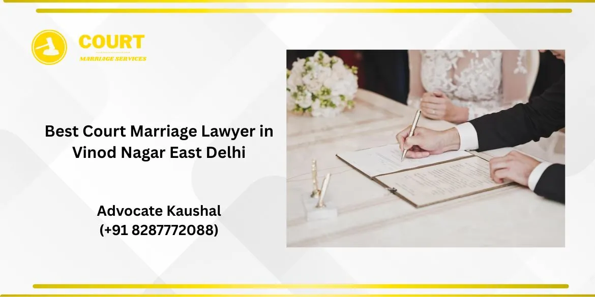 Best Court Marriage Lawyer in Vinod Nagar East Delhi