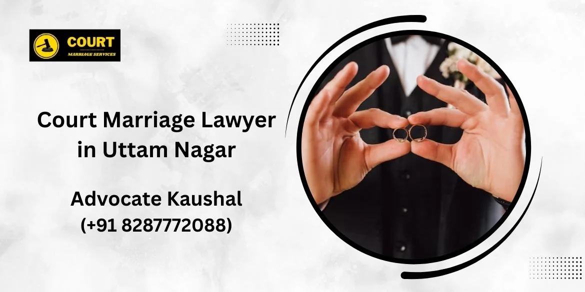 Court Marriage Lawyer in Uttam Nagar